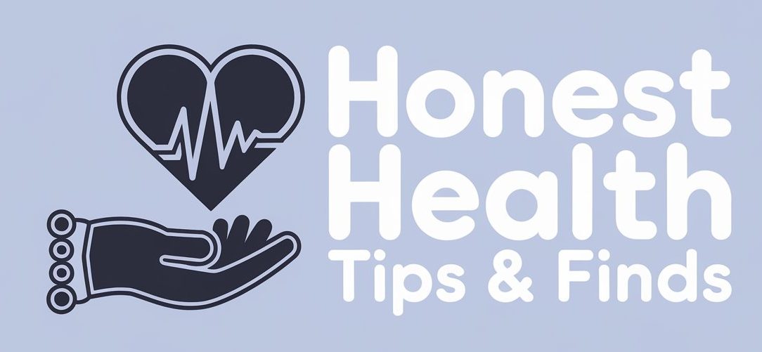 Honest Health Tips & Finds